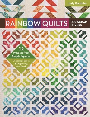 Rainbow Quilts for Scrap Lovers 1