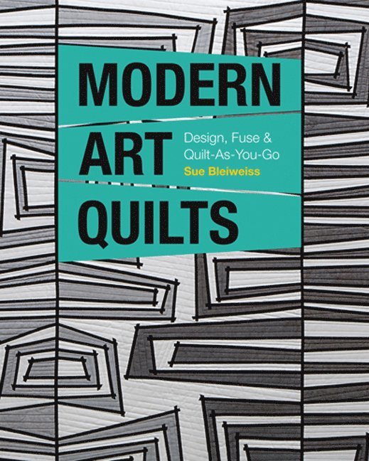 Sue Bleiweiss - Modern Art Quilts, Häftad
