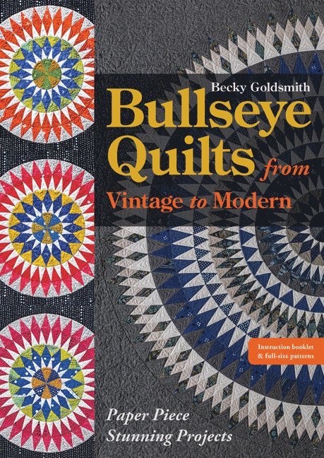 Becky Goldsmith, Becky Goldsmith - Bullseye Quilts from Vintage to Modern, Häftad