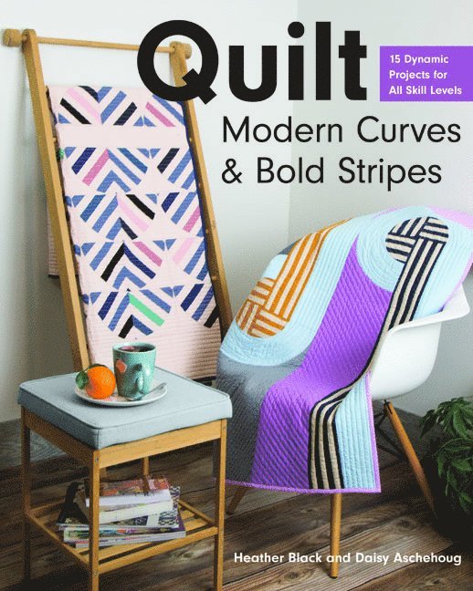 Heather Black, Daisy Aschehoug - Quilt Modern Curves & Bold Stripes, Häftad