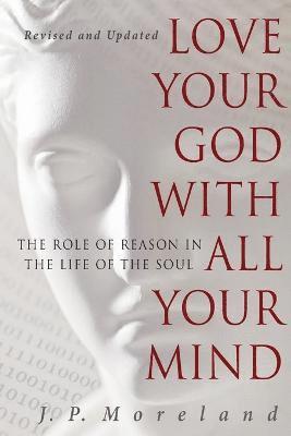 J. P. Moreland, J.P. Moreland - Love Your God with All Your Mind, Häftad