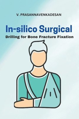 In-Silico Surgical Drilling for Bone Fracture Fixation 1