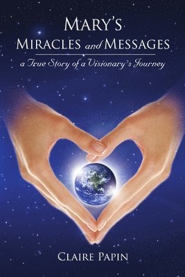 bokomslag Mary's Miracles and Messages - a True Story of a Visionary's Journey