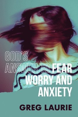 God's Answer to Fear, Worry, and Anxiety 1