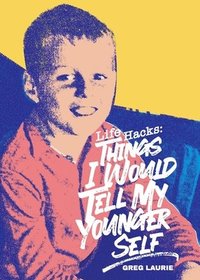 bokomslag Life Hacks: Things I Would Tell My Younger Self