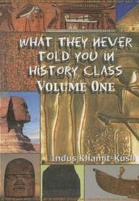 bokomslag What They Never Told You in History Class, Vol. I by Indus Khamit Kush