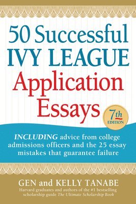 Gen Tanabe, Kelly Tanabe - 50 Successful Ivy League Application Essays, Häftad