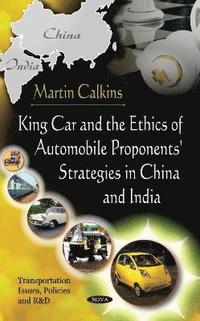 bokomslag King Car & The Ethics Of Automobile Proponents' Strategies In China & India