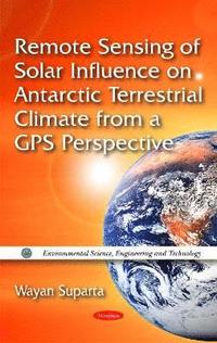 bokomslag Remote Sensing of Solar Influence on Antarctic Terrestrial Climate from a GPS Perspective