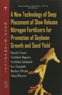 bokomslag New Technology of Deep Placement of Slow Release Nitrogen Fertilizers for Promotion of Soybean Growth & Seed Yield