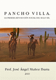 Pancho Villa. La Primera Revolucion Social del Siglo XX 1