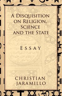 bokomslag A Disquisition on Religion, Science and the State