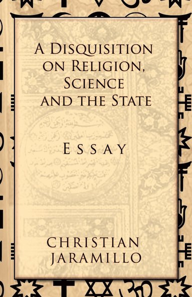 bokomslag A Disquisition on Religion, Science and the State