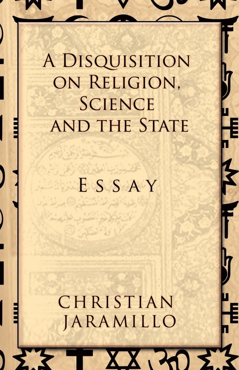 A Disquisition on Religion, Science and the State 1