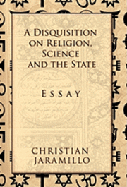 bokomslag A Disquisition on Religion, Science and the State