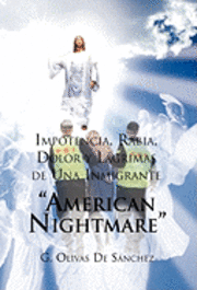 Impotencia, Rabia, Dolor y Lagrimas de Una Inmigrante American Night Mare 1