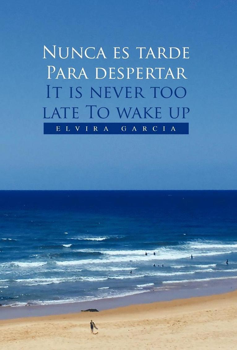 Nunca Es Tarde Para Despertar It Is Never Too Late to Wake Up