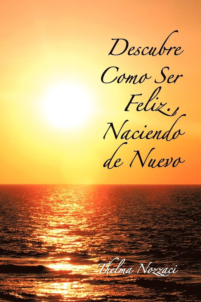 Descubre Como Ser Feliz., Naciendo de Nuevo 1