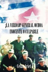 bokomslag La Verdad! General Ochoa Inocente O Culpable
