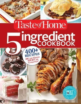 Taste Of Home Taste of Home - Taste of Home 5 Ingredient Cookbook: 400+ Recipes Big on Flavor, Short on Groceries!, Häftad