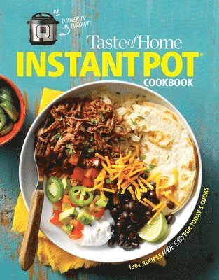 Taste of Home Instant Pot Cookbook: Savor 111 Must-Have Recipes Made Easy in the Instant Pot 1