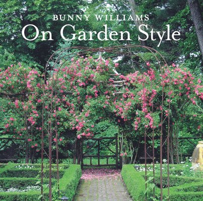 Bunny Williams - Bunny Williams on Garden Style, Inbunden
