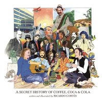 bokomslag A Secret History Of Coffee, Coca & Cola