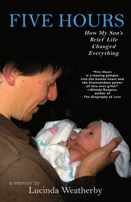 Lucinda Weatherby - Five Hours: How My Son's Brief Life Changed Everything, Häftad