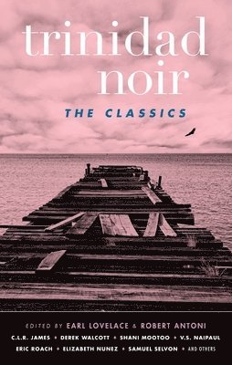 Robert Antoni, C. I. R. James, C I R James, Earl Lovelace, Robert Antoni - Trinidad Noir: The Classics, Häftad