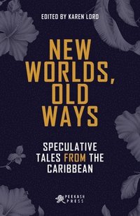 bokomslag New Worlds, Old Ways: Speculative Tales from the Caribbean