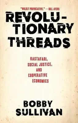 Bobby Sullivan - Revolutionary Threads: Rastafari, Social Justice, and Cooperative Economics, Inbunden. Tillgänglighet: Lägg i varukorg