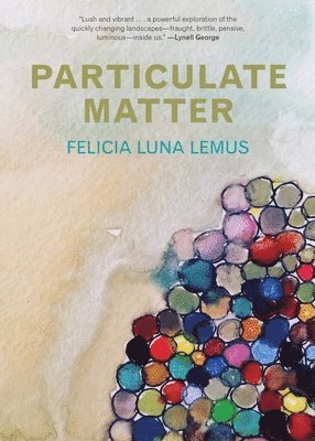 Felicia Luna Lemus - Particulate Matter, Inbunden