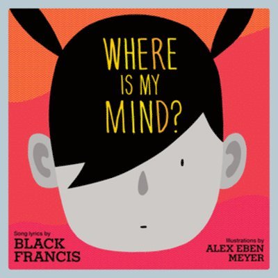 Black Francis, Alex Eben Meyer - Where is My Mind?, Inbunden