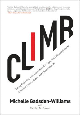 Climb: Taking Every Step with Conviction, Courage, and Calculated Risk to Achieve a Thriving Career and a Successful Life 1