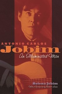 bokomslag Antonio Carlos Jobim: An Illuminated Man