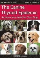 W. Jean Dodds, Diana R. Laverdure - The Canine Thyroid Epidemic: Answers You Need for Your Dog, Häftad. Tillgänglighet: Lägg i varukorg
