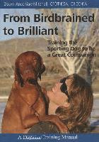 bokomslag From Birdbrained to Brilliant: Training the Sporting Dog to Be a Great Companion