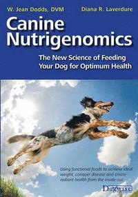 bokomslag Canine Nutrigenomics - The New Science of Feeding Your Dog for Optimum Health