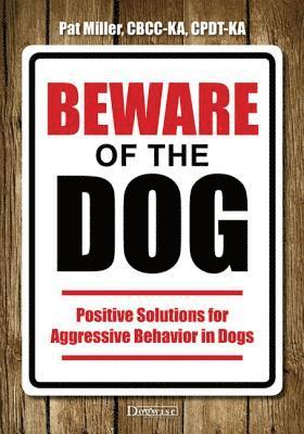 bokomslag Beware of the Dog: Positive Solutions for Aggressive Behavior in Dogs