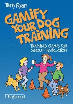 Terry Ryan - Gamify Your Dog Training: Training Games for Group Instruction, Häftad