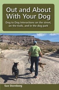 bokomslag Out and About with Your Dog: Dog to Dog Interactions on the street, on the trails, and in the dog park