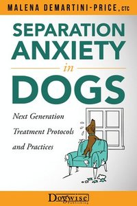 bokomslag Separation Anxiety in Dogs - Next Generation Treatment Protocols and Practices