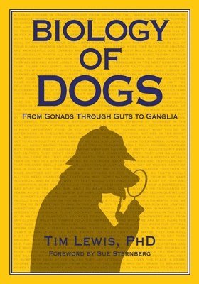 Tim Lewis - Biology of Dogs From Gonads Through Guts to Ganglia, Häftad