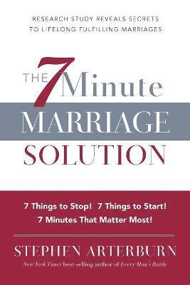 Stephen Arterburn - ITPE: The 7 Minute Marriage Solution: 7 Things to Start! 7 Things to Stop! 7, Häftad