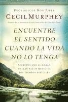 bokomslag Encuentre el sentido cuando la vida no lo tenga: Secretos que te harán hallar paz en medio de los tiempos difíciles