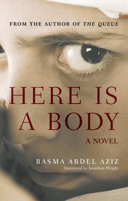 Basma Abdel Aziz - Here Is a Body, Inbunden