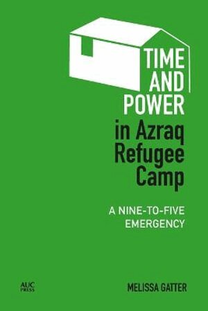 Melissa Gatter, Dawn Chatty - Time and Power in Azraq Refugee Camp, Inbunden