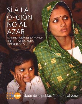 bokomslag Estado de La Poblacion Mundial 2012: Si a la Opcion, No Al Azar - Planificacion de La Familia, Derechos Humanos y Desarrollo
