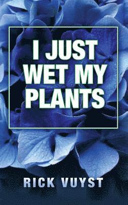 I Just Wet My Plants 1