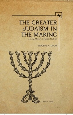 Mordecai M. Kaplan - Greater Judaism in Making, Inbunden